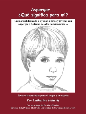 Asperger . . . Que Significa Para Mi?: Un Manual Dedicado a Ayudar a Ninos Y Jovenes Con Asperger O Autismo de Alto Funcionamiento - Catherine Faherty