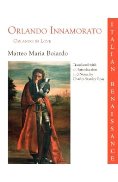Orlando Innamorato = Orlando in Love - Matteo Maria Boiardo