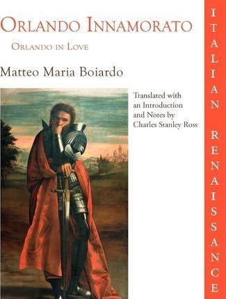 Orlando Innamorato = Orlando in Love - Matteo Maria Boiardo