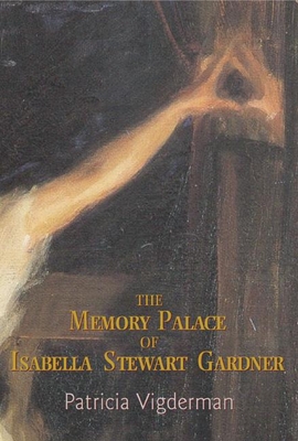 The Memory Palace of Isabella Stewart Gardner: - Patricia Vigderman