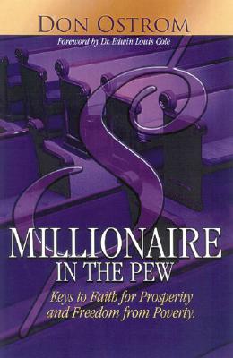 Millionaire in the Pew: Keys to Faith for Prosperity and Freedom from Poverty - Don Ostrom