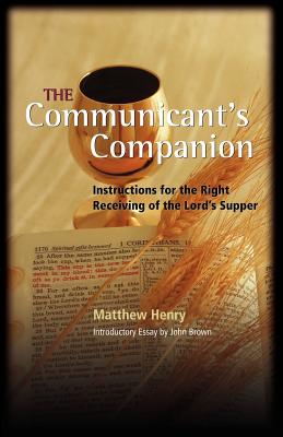 The Communicant's Companion - Matthew Henry