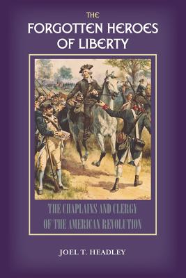 The Forgotten Heroes of Liberty: Chaplains and Clergy of the American Revolution - Solid Ground Christian Books