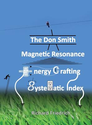 The Don Smith Magnetic Resonance Energy Crafting Systematic Index. - Donald Lee Smith