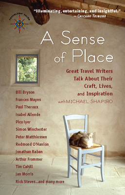 A Sense of Place: Great Travel Writers Talk about Their Craft, Lives, and Inspiration - Michael Shapiro
