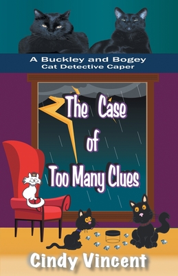 The Case of Too Many Clues (A Buckley and Bogey Cat Detective Caper) - Cindy Vincent