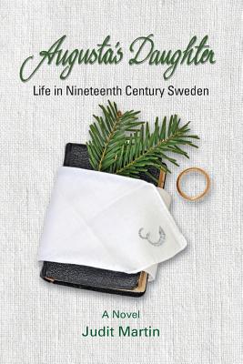 Augusta's Daughter: Life in Nineteenth Century Sweden - Judit Martin