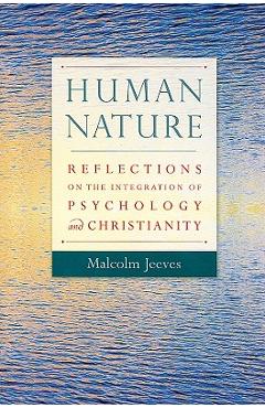 Poza produsului Human Nature: Reflections on the Integration of Psychology and Christianity - Malcolm Jeeves