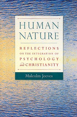 Human Nature: Reflections on the Integration of Psychology and Christianity - Malcolm Jeeves