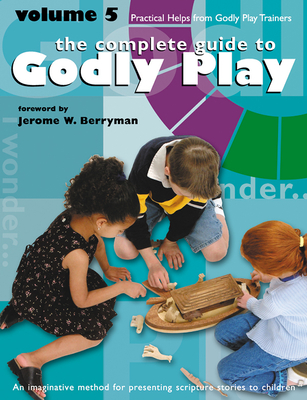 Godly Play Volume 5: Practical Helps from Godly Play Trainers - Jerome W. Berryman