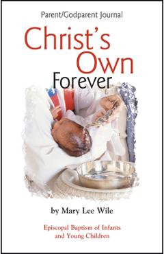 Poza produsului Christ's Own Forever: Episcopal Baptism of Infants and Young Children; Parent/Godparent Journal - Mary Lee Wile
