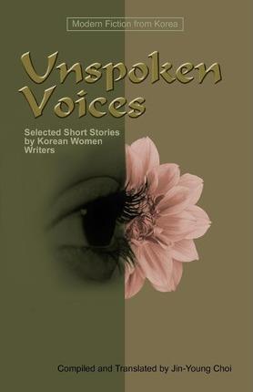 Unspoken Voices: Selected Short Stories by Korean Women Writers - Jin-young Choi