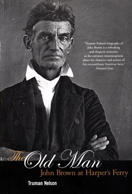 The Old Man: John Brown at Harper's Ferry - Truman Nelson