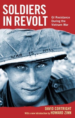 Soldiers in Revolt: GI Resistance During the Vietnam War - David Cortright