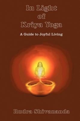 In Light of Kriya Yoga - Rudra Shivananda