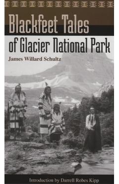 Blackfeet Tales of Glacier National Park - James Willard Schultz