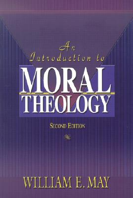 An Introduction to Moral Theology - William E. May