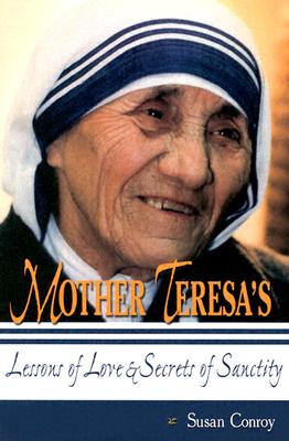 Mother Teresa's Lessons of Love & Secrets of Sanctity - Susan Conroy