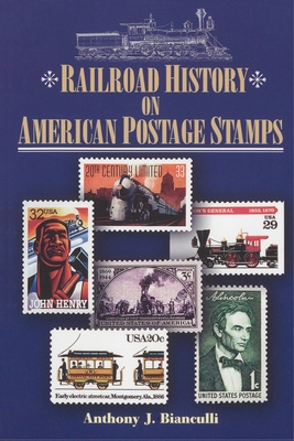 Railroad History on American Postage Stamps - Anthony J. Bianculli