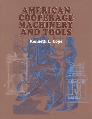 American Cooperage Machinery and Tools - Kenneth L. Cope