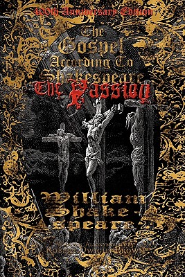 The Gospel According to Shakespeare: The Passion - William Shakespeare Ilan Rubel
