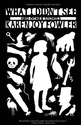 Coperta cărții 'What I Didn't See and Other Stories - Karen Joy Fowler'