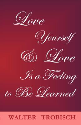 Love Yourself/Love is a Feeling to Be Learned - Walter Trobisch