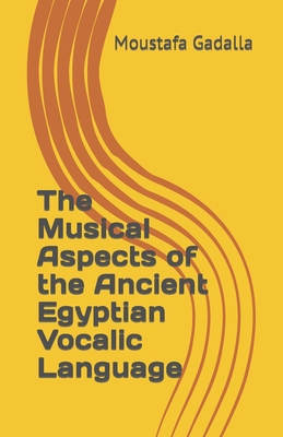 The Musical Aspects of the Ancient Egyptian Vocalic Language - Moustafa Gadalla