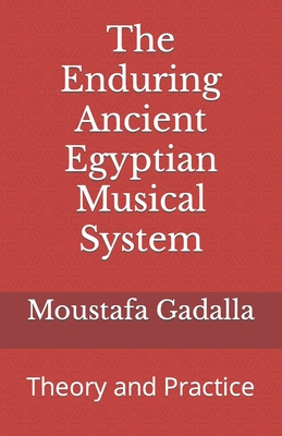 The Enduring Ancient Egyptian Musical System: Theory and Practice - Moustafa Gadalla