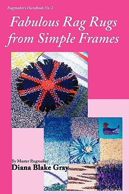 Fabulous Rag Rugs from Simple Frames - Diana Blake Gray