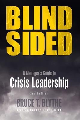 Blindsided: A Manager's Guide to Crisis Leadership, 2nd Edition - Bruce T. Blythe