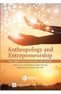 Coperta cărții 'Anthropology and Entrepreneurship: The Current State of Research and Practice - Edward Liebow'