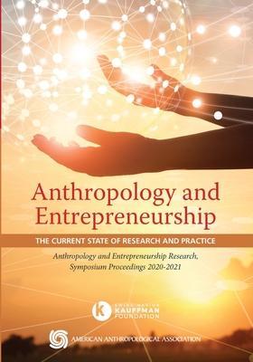 Anthropology and Entrepreneurship: The Current State of Research and Practice - Edward Liebow