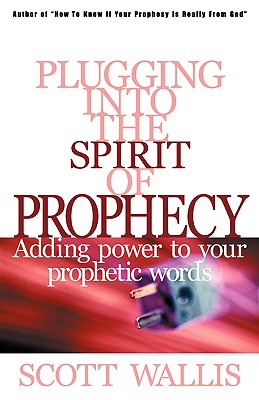 Plugging Into the Spirit of Prophecy - Scott Wallis