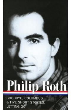 Poza produsului Philip Roth: Novels & Stories 1959-1962 (Loa #157): Goodbye, Columbus / Five Short Stories / Letting Go - Philip Roth