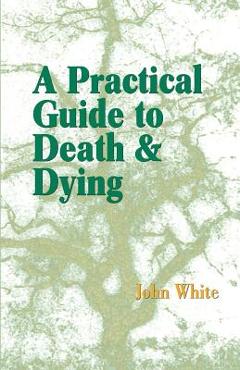 Poza produsului A Practical Guide to Death and Dying - John White