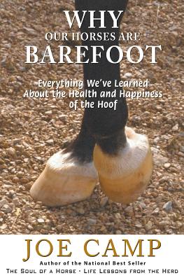 Why Our Horses Are Barefoot: Everything We've Learned About the Health and Happiness of the Hoof - Kathleen Camp