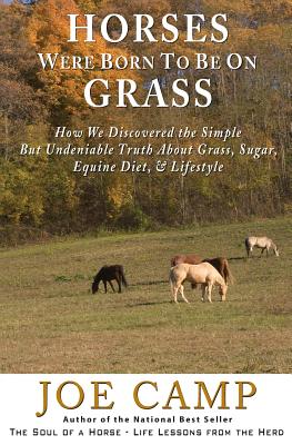 Horses Were Born to be on Grass: How We Discovered the Simple But Undeniable Truth About Grass, Sugar, Equine Diet, & Lifestyle - Kathleen Camp
