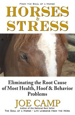 Horses & Stress - Eliminating The Root Cause of Most Health, Hoof, and Behavior Problems: From The Soul of a Horse - Kathleen Camp