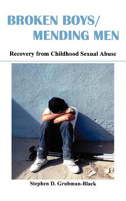 Broken Boys/Mending Men: Recovery from Childhood Sexual Abuse - Stephen D. Grubman-black