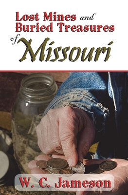Lost Mines and Buried Treasures of Missouri - W. C. Jameson