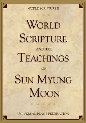 World Scripture and the Teachings of Sun Myung Moon: World Scripture II - Sun Myung Moon