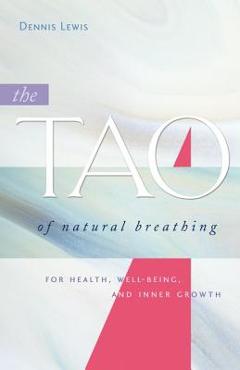 Coperta cărții 'The Tao of Natural Breathing: For Health, Well-Being, and Inner Growth - Dennis Lewis'