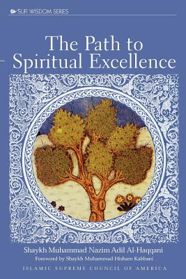 The Path to Spiritual Excellence - Shaykh Adil Al-haqqani