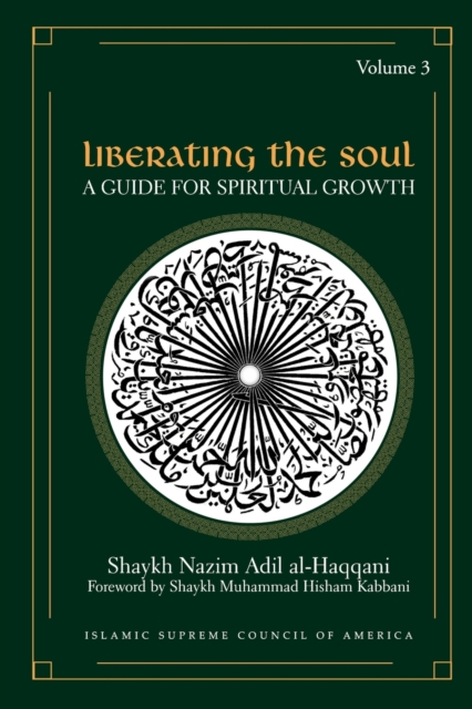Liberating the Soul: A Guide for Spiritual Growth, Volume Three - Shaykh Nazim Adil Al-haqqani