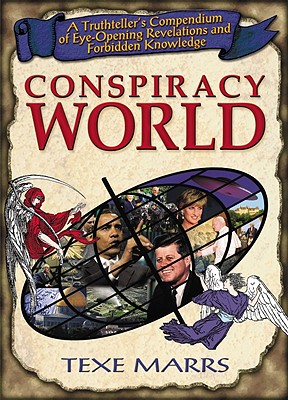 Conspiracy World: A Truthteller's Compendium of Eye-Opening Revelations and Forbidden Knowledge - Texe Marrs