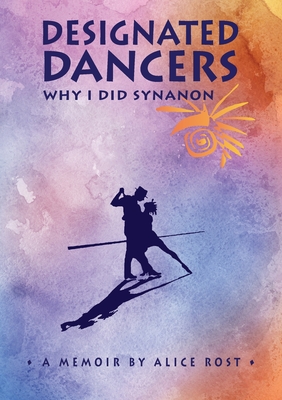 Designated Dancers: Why I Did Synanon - Alice Rost