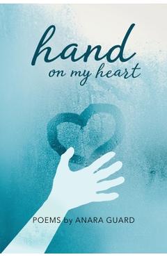 Coperta cărții 'Hand on My Heart: Poems - Anara Guard'