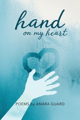 Coperta cărții 'Hand on My Heart: Poems - Anara Guard'