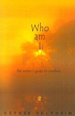 Who Am I?: The Seeker's Guide to Nowhere - Esther Veltheim
